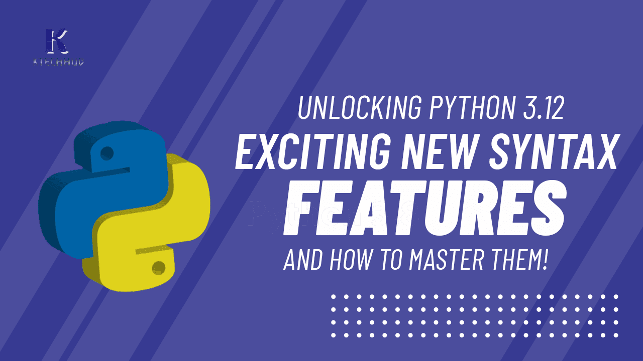 Unlocking Python 3.12: Exciting New Syntax Features and How to Master Them!