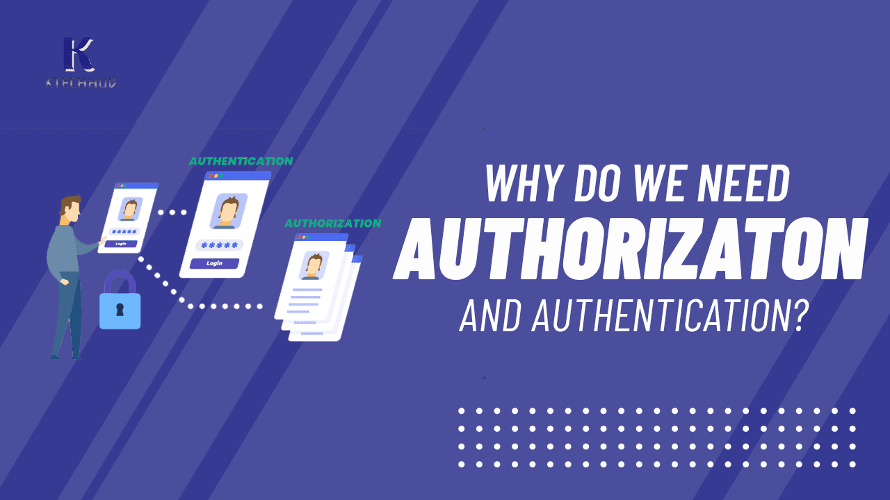 Why do we need Authorization and Authentication?