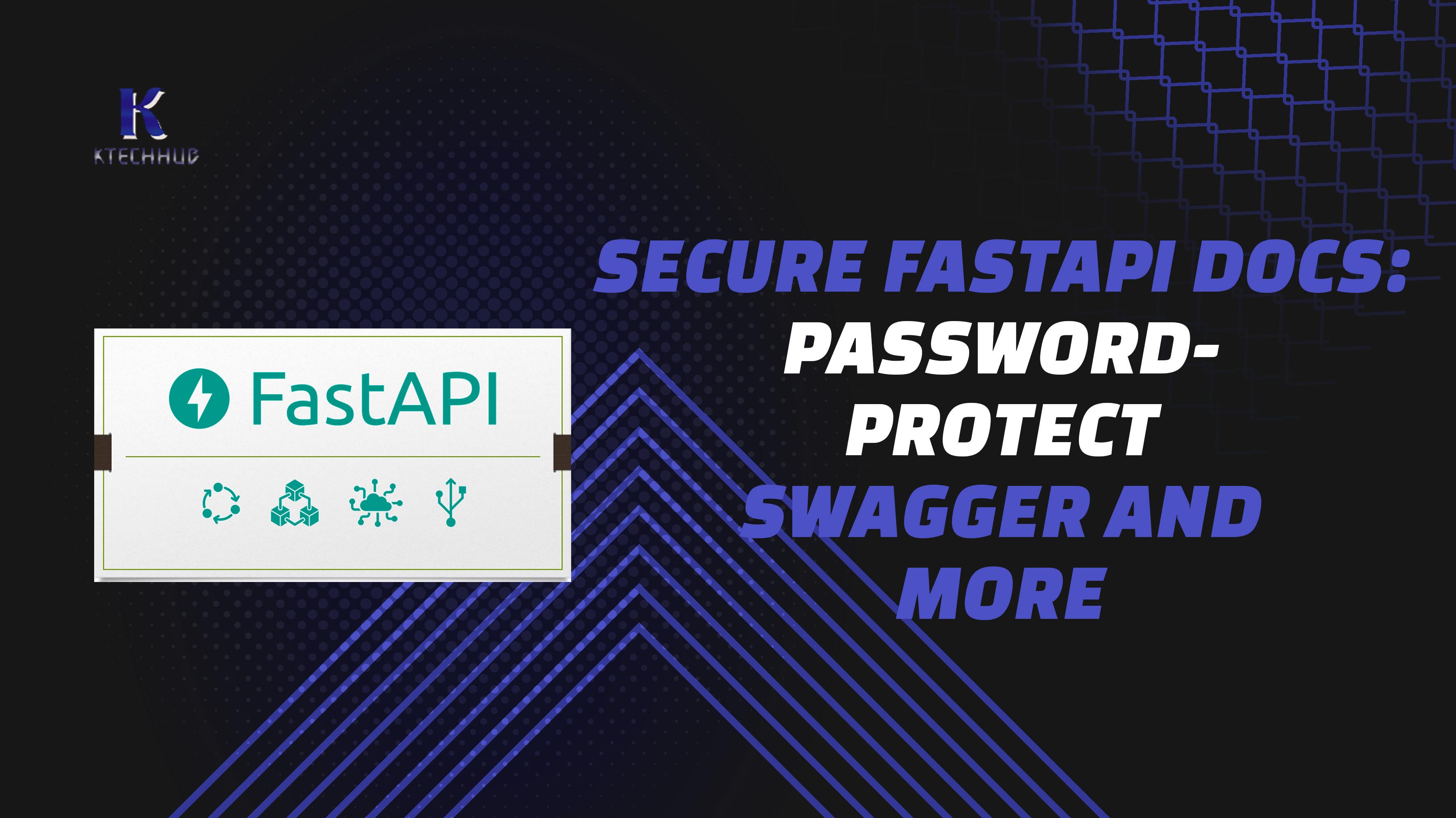 Securing FastAPI Documentation: Password-Protecting Swagger UI, ReDoc, and OpenAPI JSON