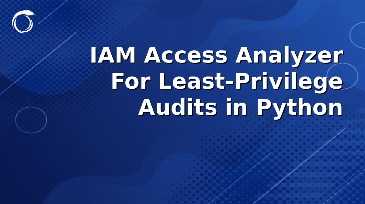 Least-Privilege IAM Auditing With Python and the IAM Access Analyzer API