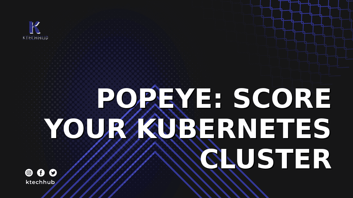 Popeye — the Read-Only Kubernetes Sanity Scanner That Scores Your Cluster
