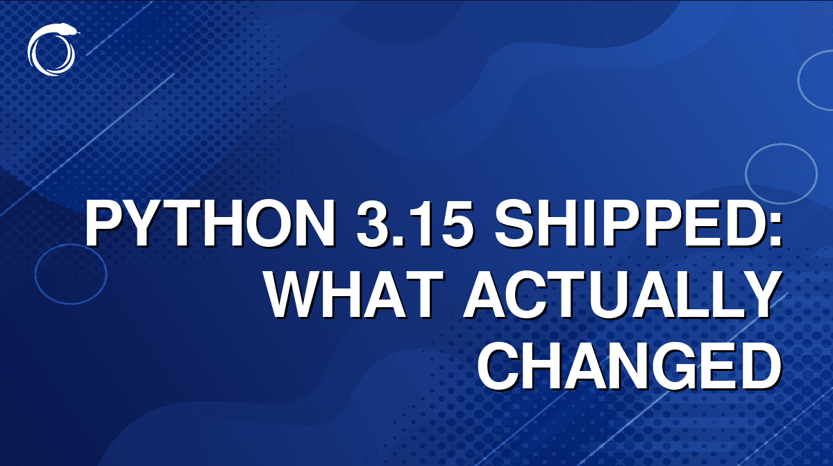 Python 3.15 Shipped — What Actually Changed